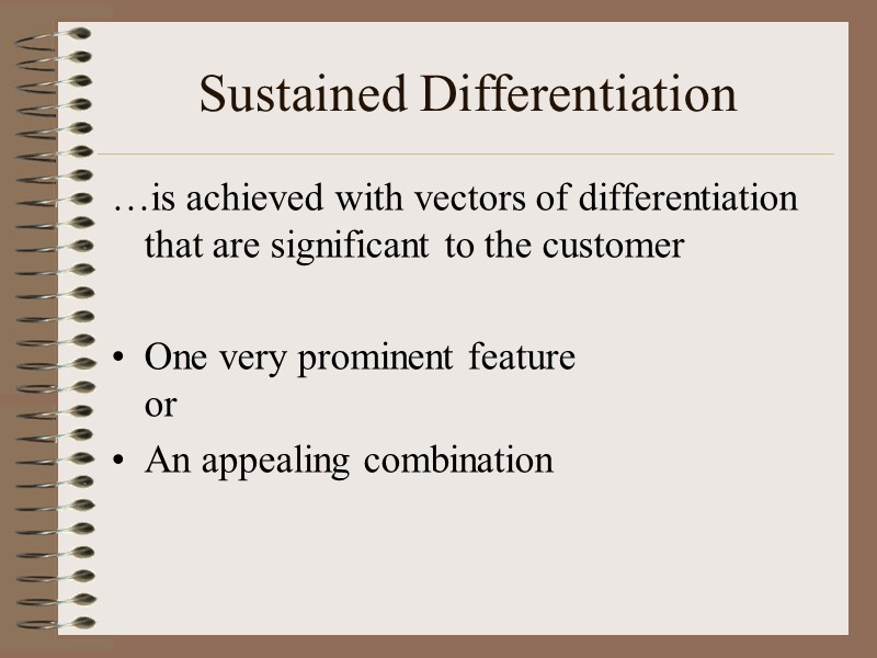 Sustained Differentiation …is achieved with vectors of differentiation that are significant to the customer